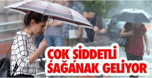 Dikkat ! Şiddetli sağanak geliyor